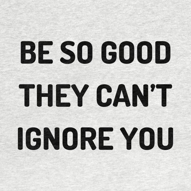 Be so good they can’t ignore you by Word and Saying